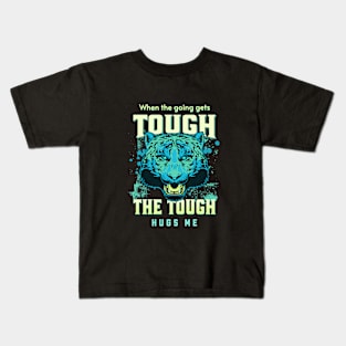 The Tough Hugs Me Humorous Inspirational Quote Phrase Text Kids T-Shirt